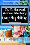 The No-Homework Women's Bible Study: Group Hug Holidays (Volume 7)