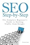 SEO Step-by-Step - The Complete Beginner's Guide to Getting Traffic from Google