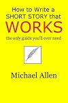 How to Write a Short Story that Works