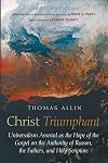 Christ Triumphant: Universalism Asserted as the Hope of the Gospel on the Authority of Reason, the Fathers, and Holy Scripture. Annotated Edition