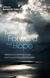 Looking Forward with Hope: Reflections on the Present State and Future of Theological Education