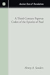 A Third-Century Papyrus Codex of the Epistles of Paul (Ancient Texts and Translations)