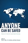 Anyone Can Be Saved: A Defense of "Traditional" Southern Baptist Soteriology