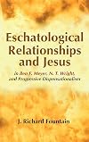 Eschatological Relationships and Jesus in Ben F. Meyer, N. T. Wright, and Progressive Dispensationalism