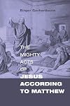 The Mighty Acts of Jesus According to Matthew