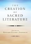 The Creation of Sacred Literature: Composition and Redaction of the Biblical Text (University of California Publications. Near Eastern Studies, V. 22)