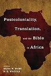 Postcoloniality, Translation, and the Bible in Africa