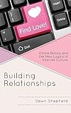 Building relationships : online dating and the new logics of internet culture