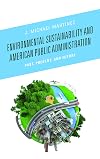 Environmental sustainability and American public administration : past, present, and future