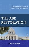 The Abe restoration : contemporary Japanese politics and reformation