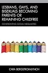 Lesbians, gays, and bisexuals becoming parents or remaining childfree : confronting social inequalities