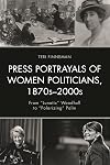 Press portrayals of women politicians, 1870s-2000s : from "lunatic" Woodhull to "polarizing" Palin