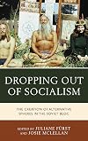 Dropping out of Socialism: The Creation of Alternative Spheres in the Soviet Bloc