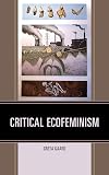 Critical Ecofeminism (Ecocritical Theory and Practice)