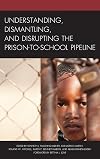 Understanding, dismantling, and disrupting the prison-to-school pipeline