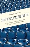 Sport Teams, Fans, and Twitter: The Influence of Social Media on Relationships and Branding (Integrated Marketing Communication)