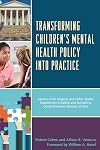Transforming children's mental health policy into practice : lessons from Virginia and other states' experiences creating and sustaining comprehensive systems of care