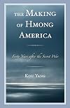 The making of Hmong America : forty years after the secret war
