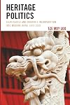 Heritage Politics: Shuri Castle and Okinawa’s Incorporation into Modern Japan, 1879–2000 (AsiaWorld)