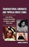 Transnational cinematic and popular music icons : Lena Horne, Dorothy Dandridge, and Queen Latifah, 1917-2017