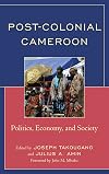 Post-Colonial Cameroon: Politics, Economy, and Society