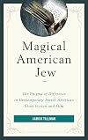 Magical American Jew : The Enigma of Difference in Contemporary Jewish American Short Fiction and Film