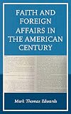 Faith and Foreign Affairs in the American Century (Religion in American History)