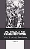 Babel in Russian and other literatures and topographies : the tower, the state, and the chaos of language