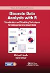 Discrete data analysis with R : visualization and modeling techniques for categorical and count data