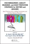 Risk management, liability insurance, and asset protection strategies for doctors and advisors : best practices from leading consultants and certified medical planners
