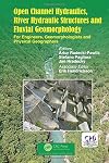 Open Channel Hydraulics, River Hydraulic Structures and Fluvial Geomorphology: For Engineers, Geomorphologists and Physical Geographers