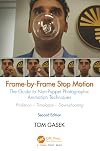 Frame-By-Frame Stop Motion: The Guide to Non-Puppet Photographic Animation Techniques, Second Edition