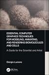 Essential Computer Graphics Techniques for Modeling, Animating, and Rendering Biomolecules and Cells: A Guide for the Scientist and Artist