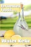 Fermented Foods vol. 3: Water Kefir (The Food Preservation Series)