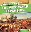 A Kid's Life During the Westward Expansion (How Kids Lived)