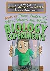 MORE of Janice VanCleave's Wild, Wacky, and Weird BIOLOGY Experiments