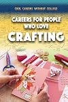 Careers for People Who Love Crafting (Cool Careers Without College)