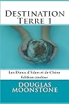 Destination Terre 1: Les dieux d'Eden et de Chine (Volume 1) (French Edition)