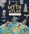 Myth Atlas: Maps and Monsters, Heroes and Gods from Twelve Mythological Worlds