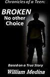 Broken: No other Choice (Chronicles of a Teen) (Volume 1)