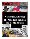 A Study in Leadership: The 761st Tank Battalion and the 92d Division