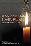 A Spurious State of Confusion (Freemasonry in Black and White) (Volume 2)