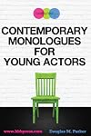 Contemporary Monologues for Young Actors: 54 High-Quality Monologues for Kids & Teens