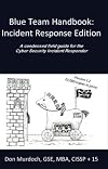 Blue Team Handbook: Incident Response Edition: A condensed field guide for the Cyber Security Incident Responder.