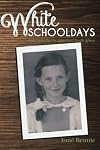 White Schooldays: Coming-Of-Age in Apartheid South Africa / IsmΓ© Bennie