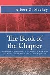 The Book of the Chapter: Or Monitorial Instructions, in the Degrees of Mark, Past and Most Excellent Master, and the Holy Royal Arch