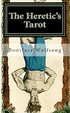 The Heretic's Tarot: The Secret Pattern of the Tarot Revealed. - Boniface Wolfsong