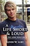 A Life Short and Loud: And The Long Journey Back