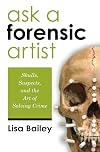 Ask a Forensic Artist: Skulls, Suspects, and the Art of Solving Crime