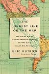 The Longest Line on the Map: The United States, the Pan-American Highway, and the Quest to Link the Americas